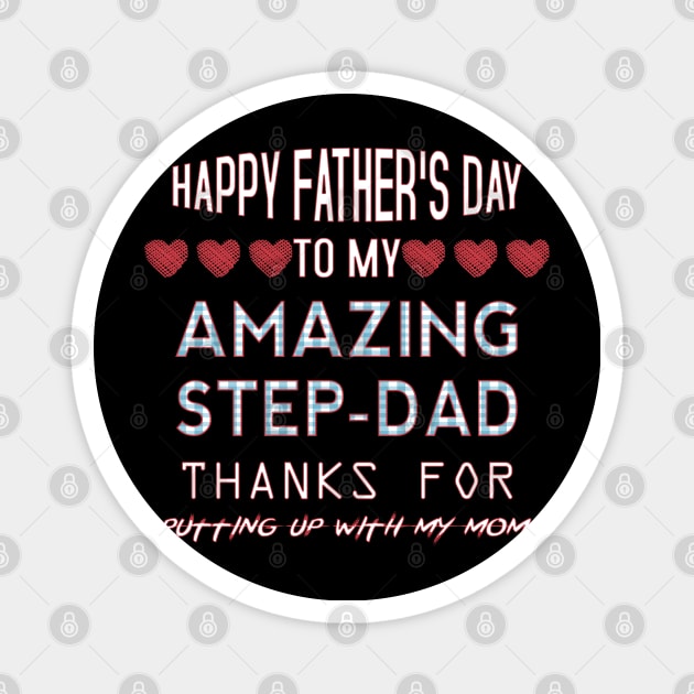 Happy Father's Day To My Amazing Step Dad Thanks for Putting Up With My Mom. Magnet by Mr.Speak